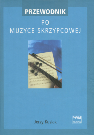 Przewodnik po muzyce skrzypcowej Jerzy Kusiak - okladka książki