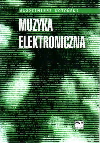 Muzyka elektroniczna Włodzimierz Kotoński - okladka książki