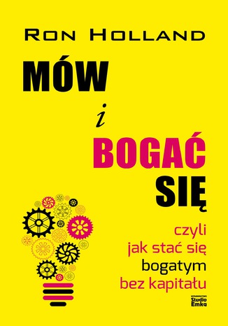 Mów i bogać się czyli jak stać się bogatym bez kapitału Ron Holland - okladka książki
