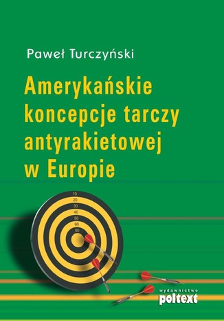 Amerykańskie koncepcje tarczy antyrakietowej w Europie Paweł Turczyński - okladka książki