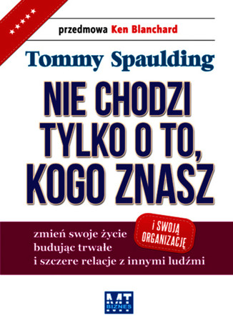 Nie chodzi tylko o to, kogo znasz Tommy Spaulding, przedmowa Ken Blanchard - okladka książki