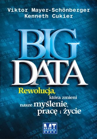 Big Data. Rewolucja, która zmieni nasze myślenie Victor Meyer-Schonberger, Kenneth Cukier - okladka książki