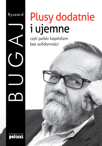 Plusy dodatnie i ujemne czyli polski kapitalizm bez solidarności Ryszard Bugaj - okladka książki