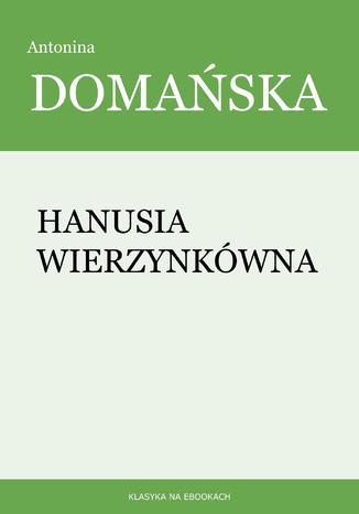 Hanusia Wierzynkówna Antonina Domańska - okladka książki