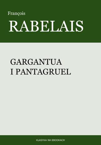 Gargantua i Pantagruel Francois Rabelais - okladka książki