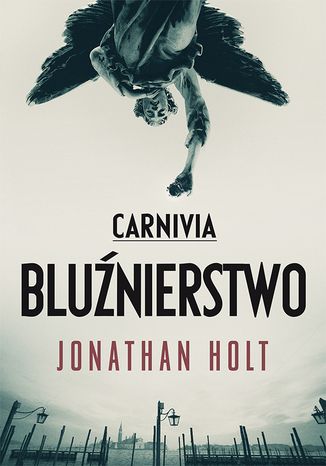 Carnivia. Bluźnierstwo Jonathan Holt - okladka książki