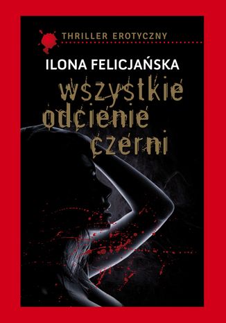 Wszystkie odcienie czerni Ilona Felicjańska - okladka książki