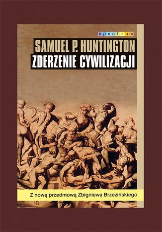 Zderzenie cywilizacji Samuel P. Huntington - okladka książki