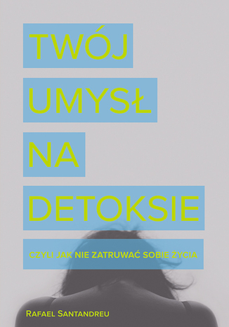 Twój umysł na detoksie Rafael Santandreu - okladka książki