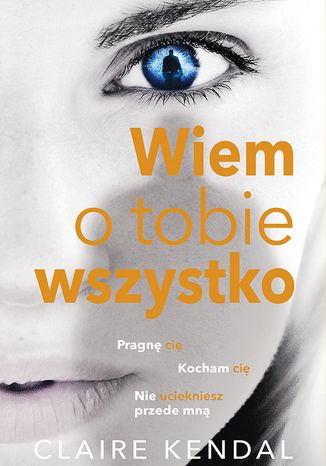Wiem o tobie wszystko Claire Kendal - okladka książki