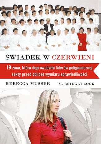 Świadek w czerwieni. 19 żona, która zaprowadziła liderów poligamicznej sekty przed oblicze sprawiedliwości Rebecca Musser, M. Bridget Cook - okladka książki