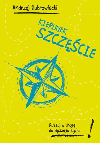 Kierunek szczęście. Ruszaj w drogę do lepszego życia! Andrzej Bubrowiecki - okladka książki