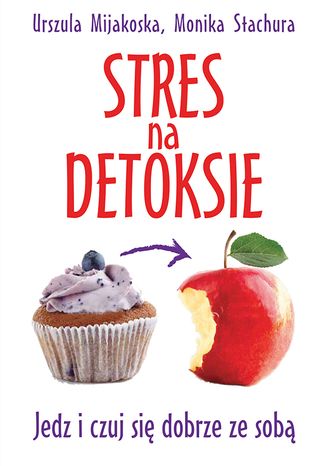 Stres na detoksie Urszula Mijakoska, Monika Stachura - okladka książki