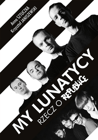 My Lunatycy. Rzecz o Republice Krzysztof Janiszewski, Anna Sztuczka - okladka książki