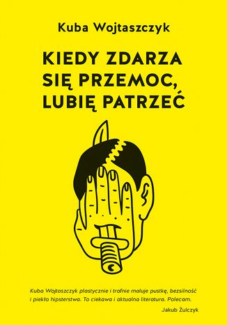 Kiedy zdarza się przemoc, lubię patrzeć Kuba Wojtaszczyk - okladka książki