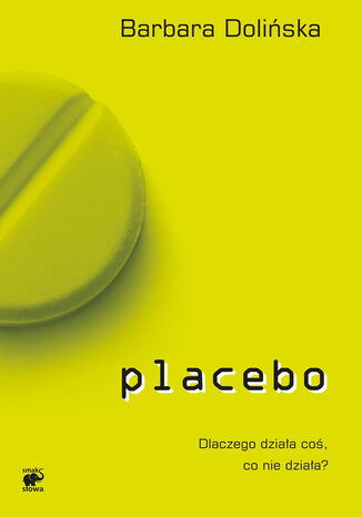 Placebo. Dlaczego działa coś, co nie działa? Barbara Dolińska - okladka książki