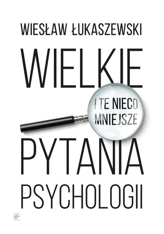 Wielkie i te nieco mniejsze pytania psychologii Wiesław Łukaszewski - okladka książki