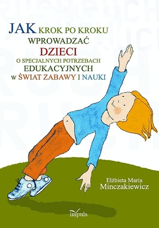 Jak krok po kroku wprowadzać dzieci o specjalnych potrzebach edukacyjnych w świat zabawy i nauki Minczakiewicz Elżbieta - okladka książki