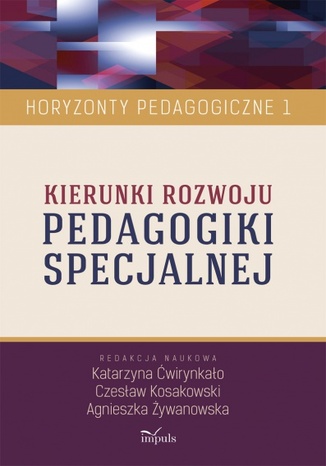 Kierunki rozwoju pedagogiki specjalnej. Horyzonty pedagogiczne t.1 Żywanowska Agnieszka, Ćwirynkał Katarzyna, Kosakowski Czesław - okladka książki