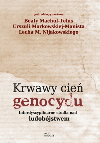 Krwawy cień genocydu Machul-Telus Beata, Markowska-Manista Urszula, Nijakowski Lech - okladka książki