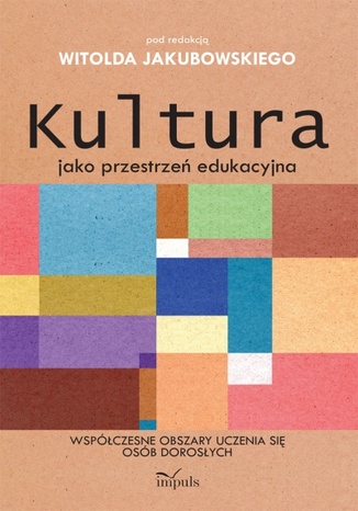 Kultura jako przestrzeń edukacyjna Jakubowski Witold - okladka książki