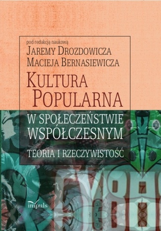 Kultura popularna w społeczeństwie współczesnym Maciej Bernasiewicz, Drozdowicz Jarema - okladka książki