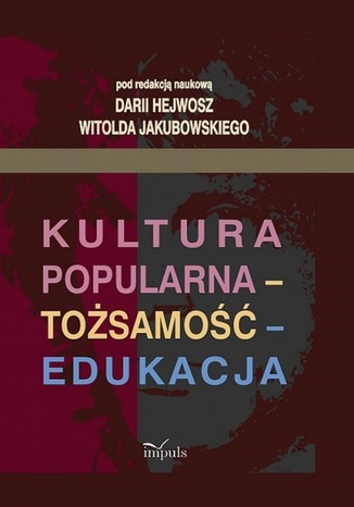 Kultura popularna - tożsamość - edukacja Jakubowski Witold, Hejwosz Daria - okladka książki