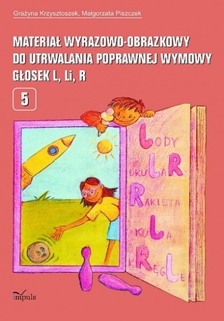 Materiał wyrazowo-obrazkowy do utrwalania poprawnej wymowy głosek l, r  Krzysztoszek Grażyna, Piszczek Małgorzata - okladka książki