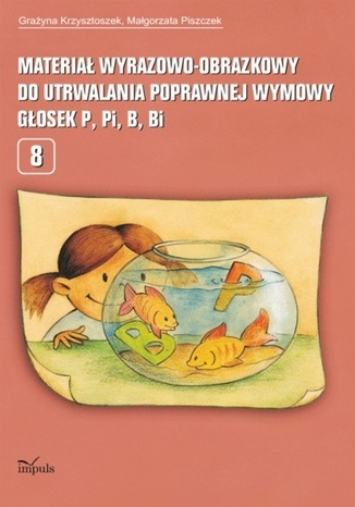 Materiał wyrazowo-obrazkowy do utrwalania poprawnej wymowy głosek p, pi, b, bi Krzysztoszek Grażyna, Piszczek Małgorzata - okladka książki