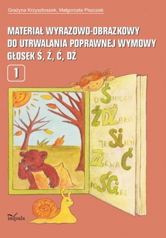 Materiał wyrazowo-obrazkowy do utrwalania poprawnej wymowy głosek ś, ź, ć, dź Krzysztoszek Grażyna, Piszczek Małgorzata - okladka książki