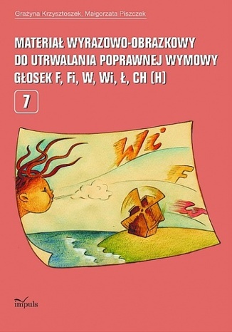 Materiał wyrazowo-obrazkowy do utrwalania poprawnej wymowy  f, fi, w, wi, ł, ch (h) Krzysztoszek Grażyna, Piszczek Małgorzata - okladka książki