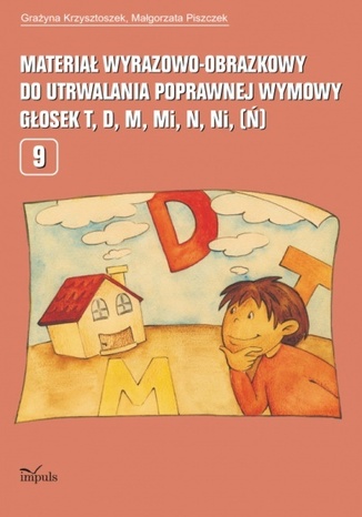 Materiał wyrazowo-obrazkowy do utrwalania poprawnej wymowy  t,d, m, mi, n, (ni) Krzysztoszek Grażyna, Piszczek Małgorzata - okladka książki