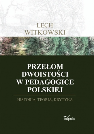 Przełom dwoistości w pedagogice polskiej Witkowski Lech - okladka książki