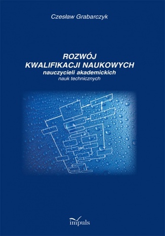 Rozwój kwalifikacji naukowych nauczycieli uczelni technicznych Grabarczyk Czesław - okladka książki