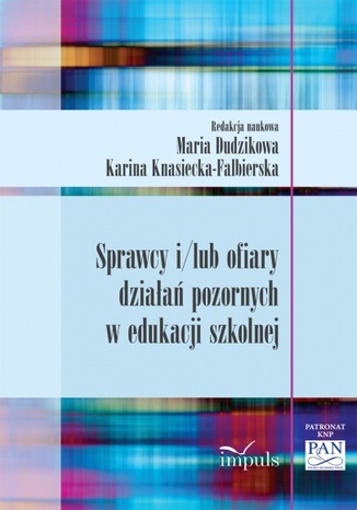 Sprawcy i/lub ofiary działań pozornych Dudzikowa Maria, Knasiecka-Falbierska Karina, - okladka książki