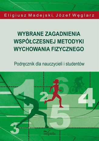 Wybrane zagadnienia współczesnej metodyki wychowania fizycznego Madejski Eligiusz, Węglarz Józef - okladka książki