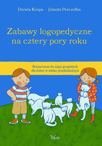 Zabawy logopedyczne na cztery pory roku Krupa Dorota, Pszczółka Jolanta - okladka książki