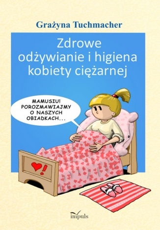 Zdrowe odżywianie i higiena kobiety ciężarnej Tuchmacher Grażyna - okladka książki