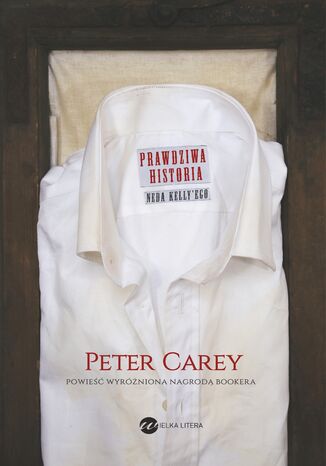 Prawdziwa historia Neda Kelly'ego Peter Carey - okladka książki