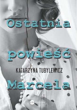 Ostatnia powieść Marcela Katarzyna Tubylewicz - okladka książki