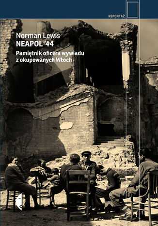 Neapol 44. Pamiętnik oficera wywiadu z okupowanych Włoch Norman Lewis - okladka książki