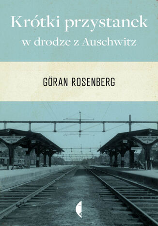 Krótki przystanek w drodze z Auschwitz Göran Rosenberg - okladka książki