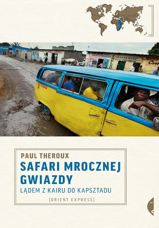 Safari mrocznej gwiazdy. Lądem z Kairu do Kapsztadu Paul Theroux - okladka książki