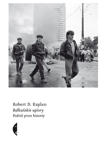 Bałkańskie upiory. Podróż przez historię Robert D. Kaplan - okladka książki