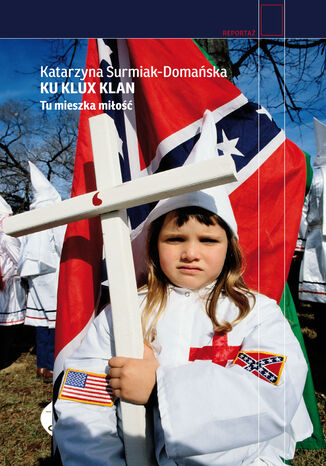 Ku Klux Klan. Tu mieszka miłość Katarzyna Surmiak-Domańska - okladka książki