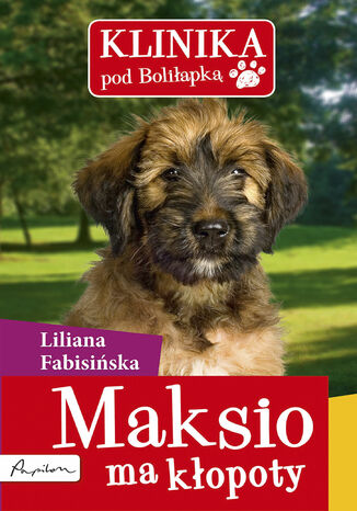 Klinika pod Boliłapką (#1). Maksio ma kłopoty Liliana Fabisińska - okladka książki