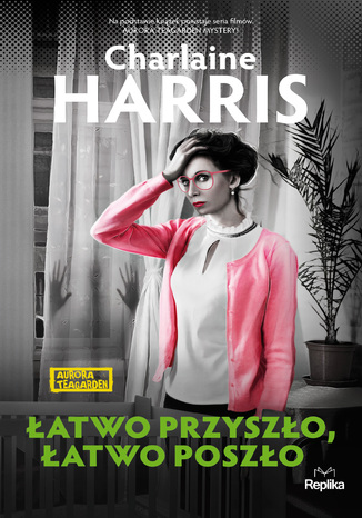 Aurora Teagarden (#6). Łatwo przyszło, łatwo poszło Charlaine Harris - okladka książki