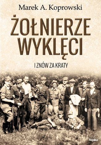 Żołnierze Wyklęci. I znów za kraty Marek A. Koprowski - okladka książki