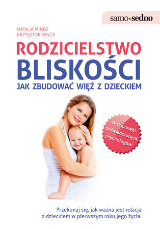 Samo Sedno - Rodzicielstwo bliskości. Jak zbudować więź z dzieckiem Natalia Minge, Krzysztof Minge - okladka książki