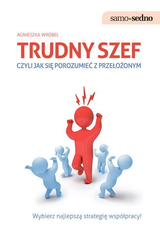 Samo Sedno - Trudny szef,czyli jak porozumieć się z przełożonym Agnieszka Wróbel - okladka książki